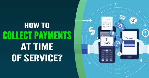 how-to-collect-payments-at-time-of-service Collect Payments