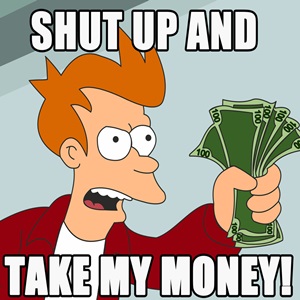 shut-up-and-take-my-money.jpg